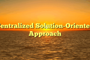 Centralized Solution-Oriented Approach