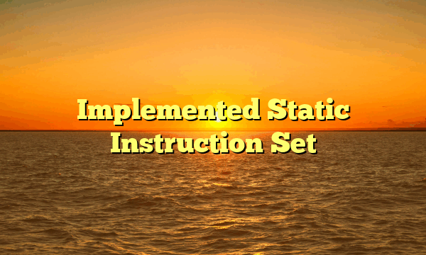 Implemented Static Instruction Set