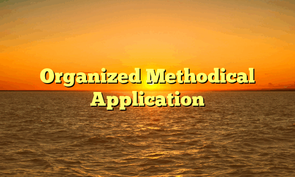Organized Methodical Application