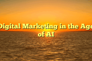 Digital Marketing in the Age of AI