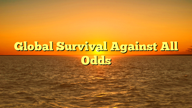 Global Survival Against All Odds