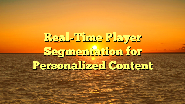 Real-Time Player Segmentation for Personalized Content